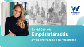 Empátiafáradás, avagy a wellbeing vakfoltja a szervezetekben