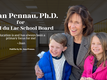 JOAN PENNAU, PH.D. WINS THE A SEAT IN THE UPCOMING ELECTIONS FOR THE FOND DU LAC SCHOOL BOARD
