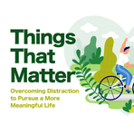 Things That Matter: Overcoming Distraction to Pursue a More Meaningful Life