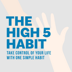The High 5 Habit Take Control of Your Life with One Simple Habit