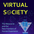 Virtual Society: The Metaverse and the New Frontiers of Human Experience