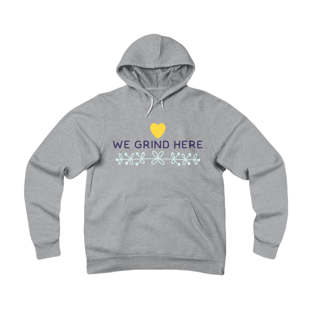 "We Grind Here" Sponge Fleece Hoodie