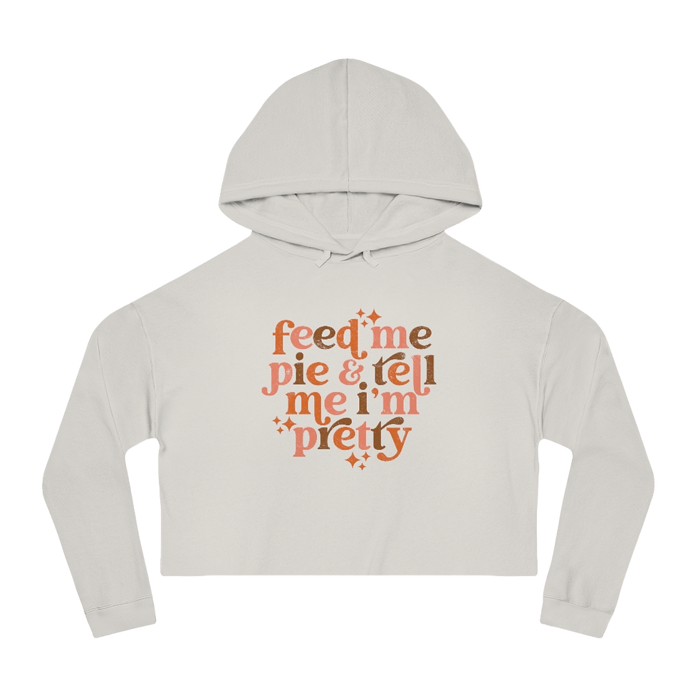 Thumbnail: "Feed Me Pie & Tell Me I'm Pretty" Semi-Cropped Hoodie