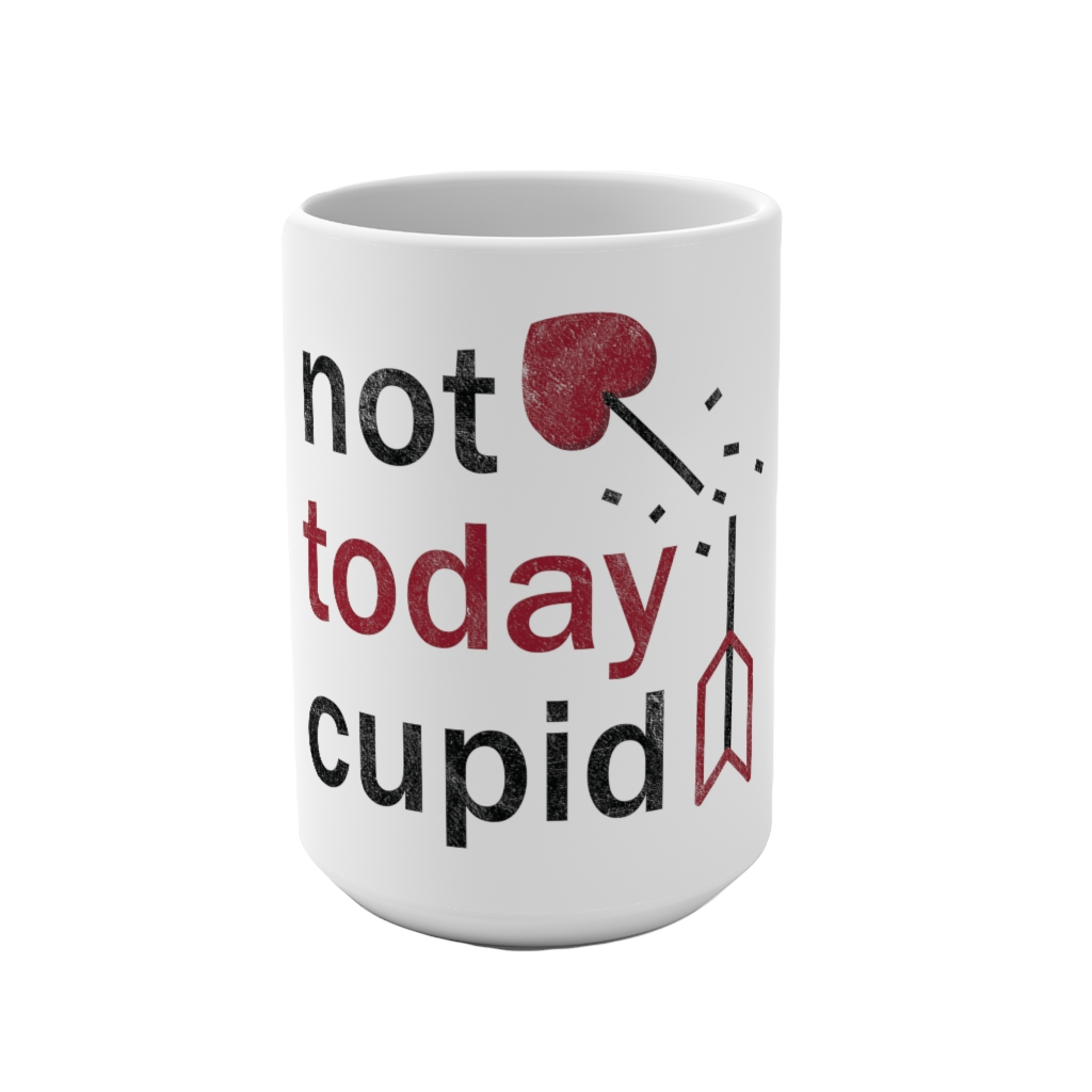 "Not Today Cupid" Mug - 15oz