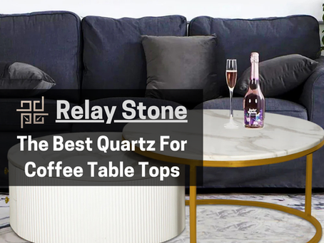Relay Stone Quartz- The Best Quartz Stone For Coffee Table Tops