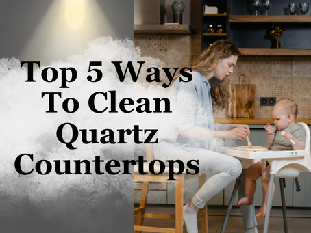 Top 5 Ways To Clean Quartz Stone Kitchen Countertops.
