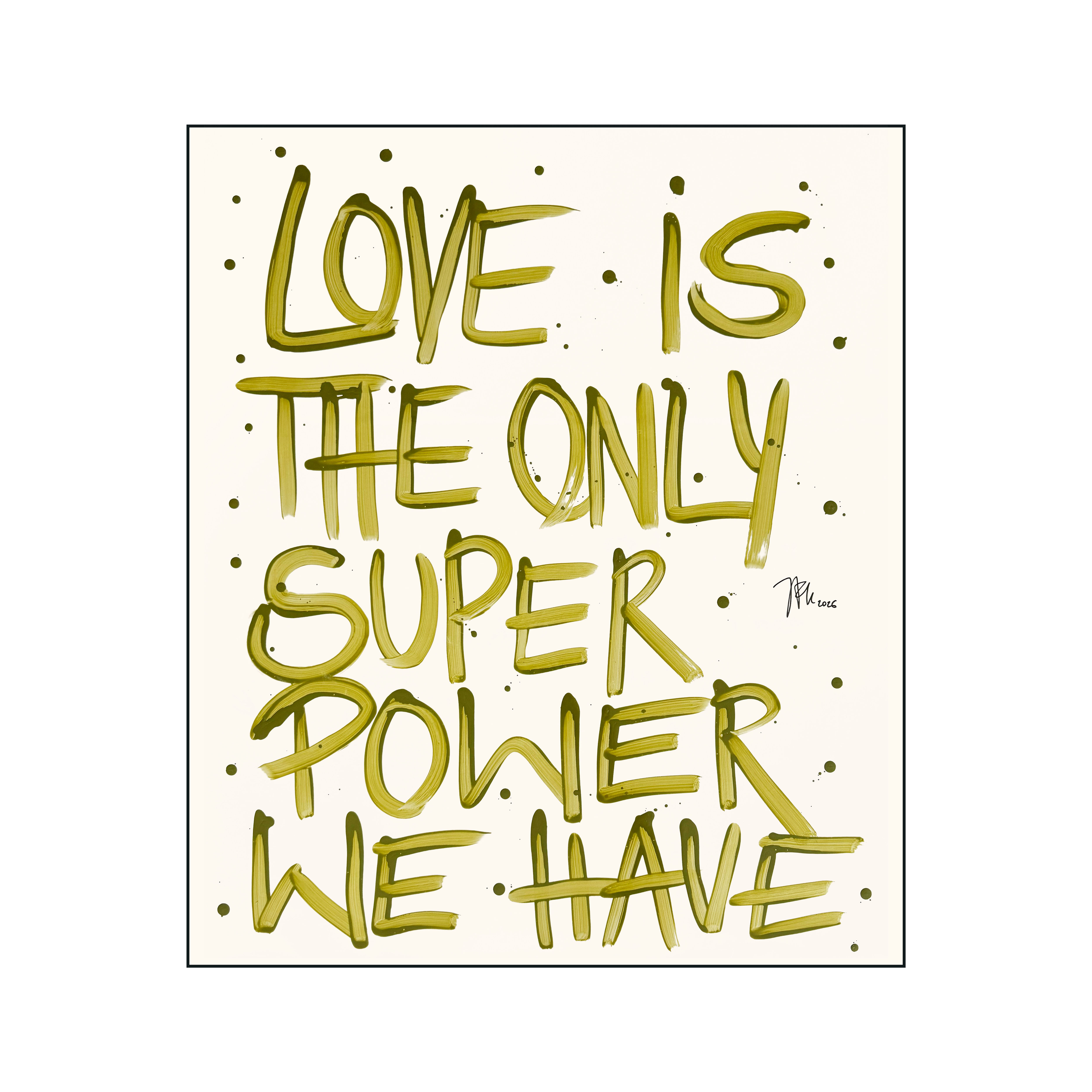 Love is the only super power we have  ORIGINAL // Light Olive