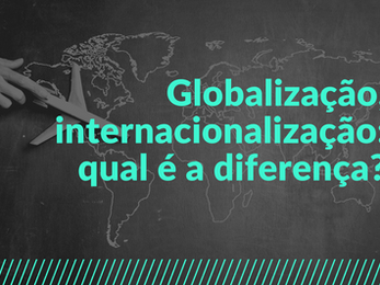 Globalização, internacionalização: qual é a diferença?