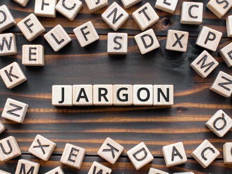 Jargon is like a foreign language. Learn to speak so your audience understands.
