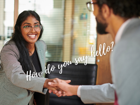 How do you say hello? First impressions matter.