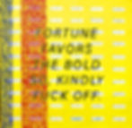 FORTUNE FAVORS THE BOLD