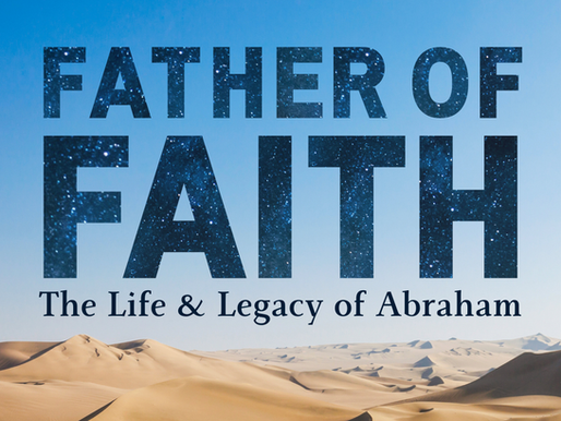 Father of Faith: The Life & Legacy of Abraham