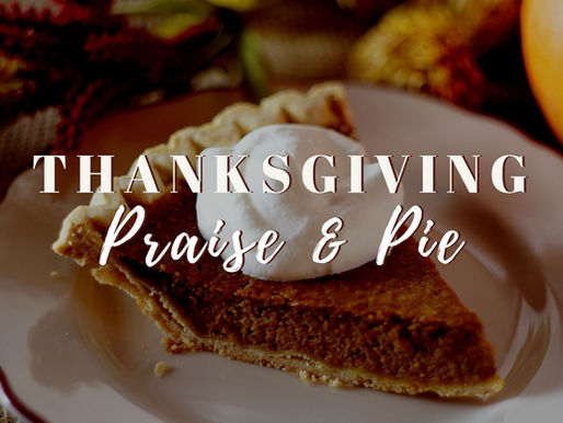Thanksgiving Praise & Pie: Virtual Edition