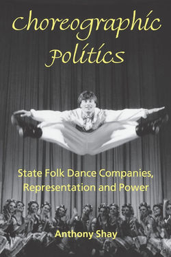 Choreographic Politics: State Folk Dance Companies, Representation, and Power