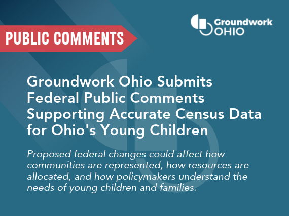 Groundwork Ohio Submits Federal Public Comments Supporting Accurate Census Data for Ohio's Young Children