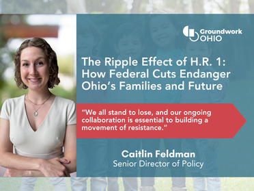 The Ripple Effect of H.R. 1: How Federal Cuts Endanger Ohio’s Families and Future