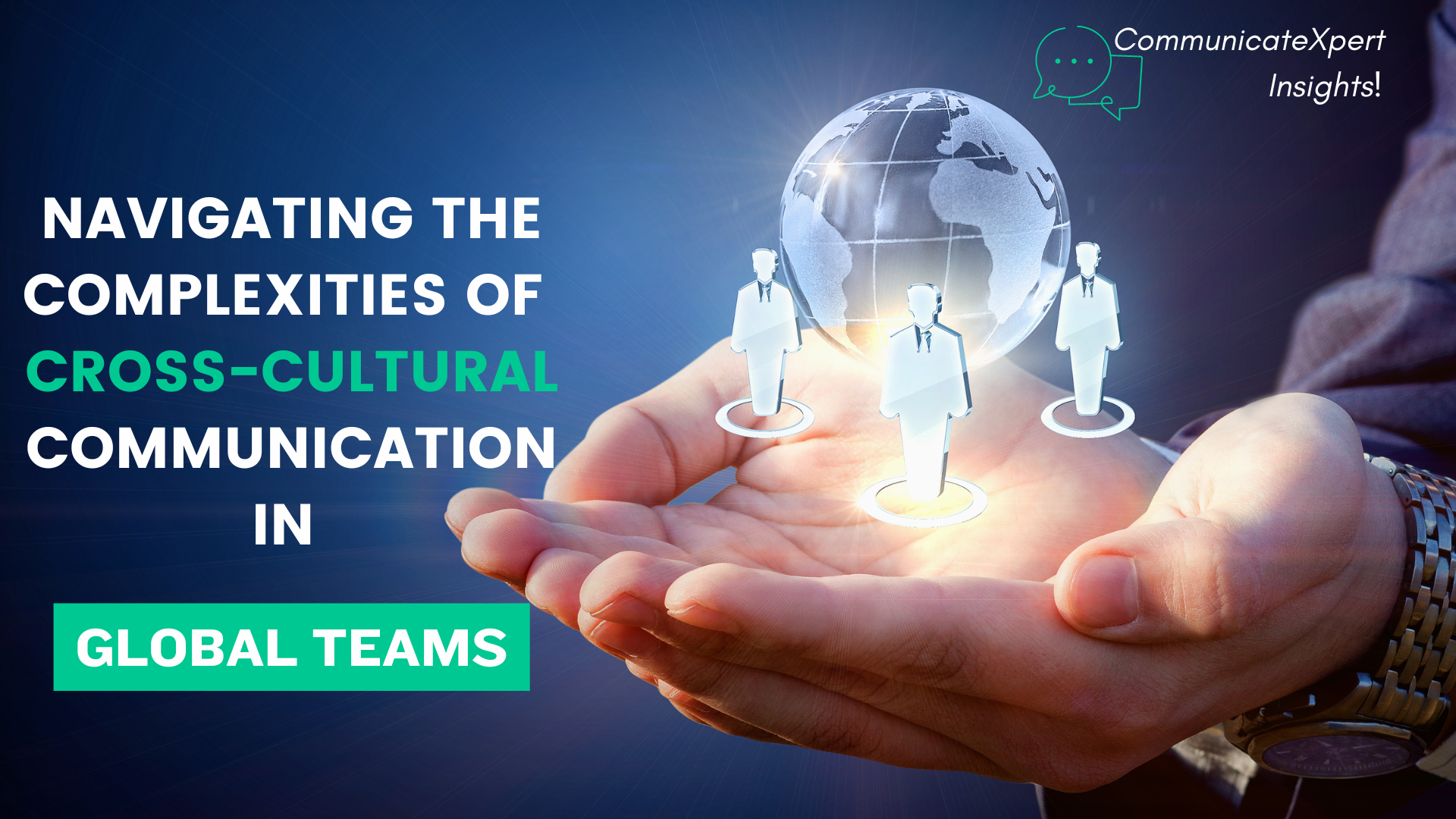 Navigating the Complexities of Cross-Cultural Communication in Global Teams