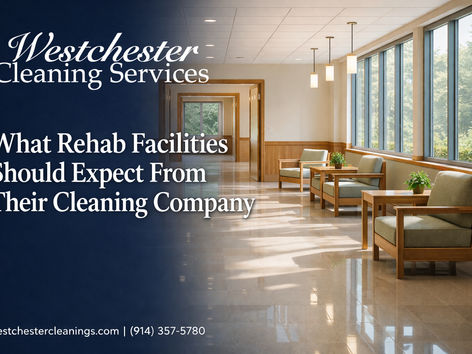 What Rehab Centers and Behavioral Health Facilities Should Expect From Their Cleaning Company