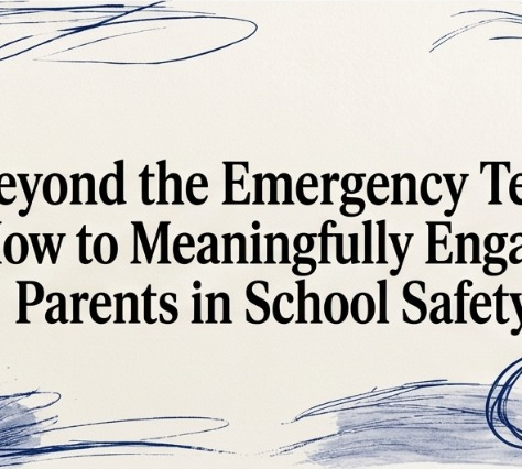 Beyond the Emergency Text: How to Meaningfully Engage Parents in School Safety