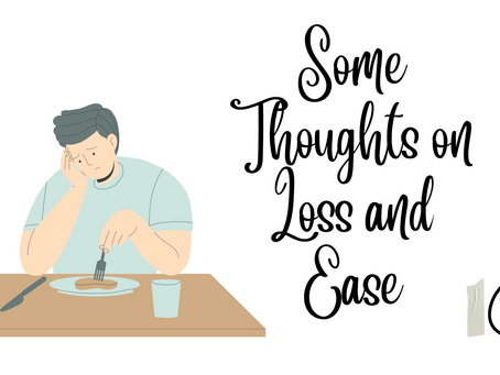Some Thoughts on Loss and Ease