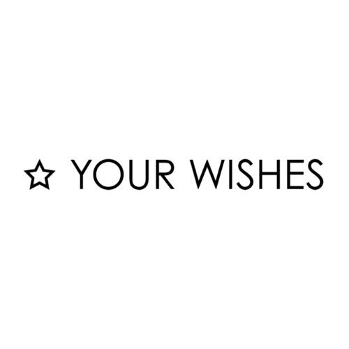 YOUR WISHES