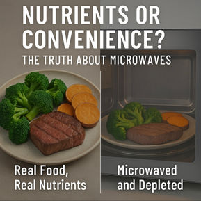Plate of steak, broccoli, and sweet potato split into two images: on counter labeled "Real Food, Real Nutrients," and in microwave, "Microwaved and Depleted." Text: "Nutrients or Convenience? The Truth About Microwaves."
