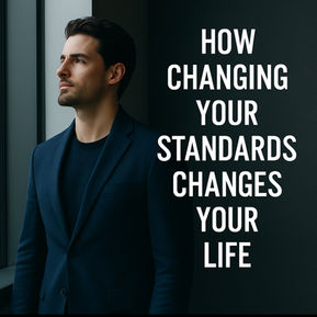 A man in a dark suit gazes thoughtfully out a window. Text reads: "How changing your standards changes your life." Calm, introspective mood.