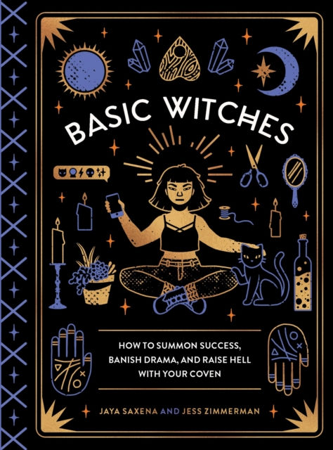 Basic Witches: How to Summon Success, Banish Drama, and Raise Hell