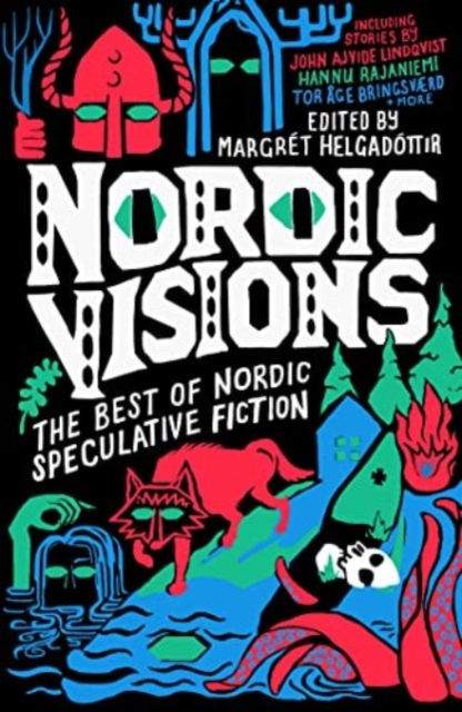 Nordic Visions: The Best of Nordic Speculative Fiction ed. by Margret Helgadotti