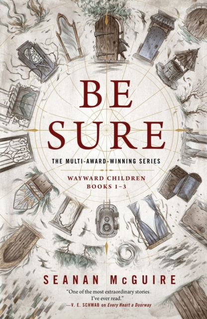 Be Sure: Wayward Children Books 1-3 by Seanan McGuire