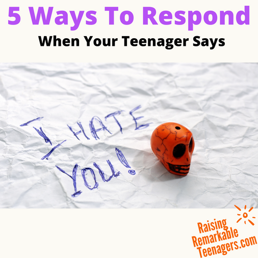 When Your Teenager Says, "I Hate You” what do you do? How do you carry on parenting successfully?