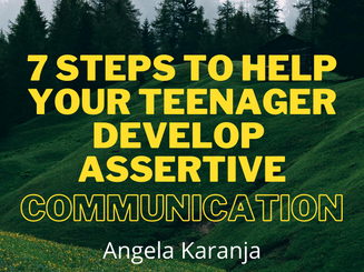 7 Steps To Helping Your Teenager Develop Assertive Communication.