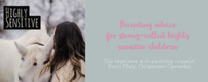 Parenting your strong willed sensitive child 