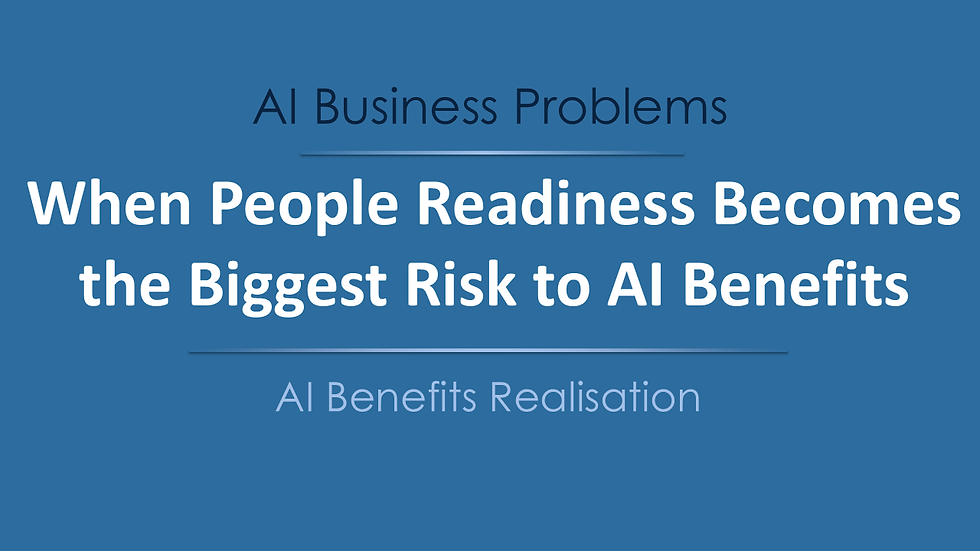 When People Readiness Becomes the Biggest Risk to AI Benefits Realisation