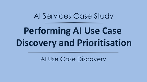 AI Services Case Study — Performing AI Use Case Discovery and Prioritisation