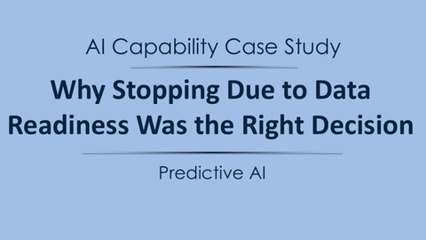 AI Capability Case Study — Predictive AI: Why Stopping Due to Data Readiness Was the Right Decision