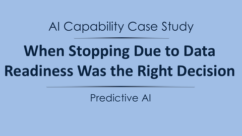 AI Capability Case Study — Predictive AI: When Stopping Due to Data Readiness Was the Right Decision