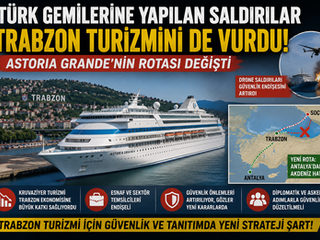 Türk Gemilerine Yapılan Saldırılar Trabzon Turizmini de Vurdu: Astoria Grande’nin Rotası Değişti