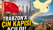 Trabzon’a Çin kapısı açıldı!