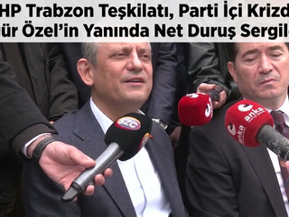 CHP Trabzon Teşkilatı, Parti İçi Krizde Özgür Özel’in Yanında Net Duruş Sergiledi.