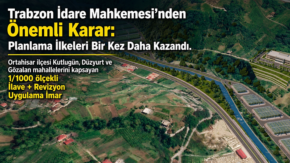 Trabzon İdare Mahkemesinden Önemli Karar : Kutlugün, Düzyurt, Gözalan İmar Planı İptal