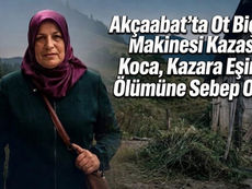 Akçaabat’da Ot Biçme Makinesi Kazası: Koca, Kazara Eşinin Ölümüne sebep oldu.
