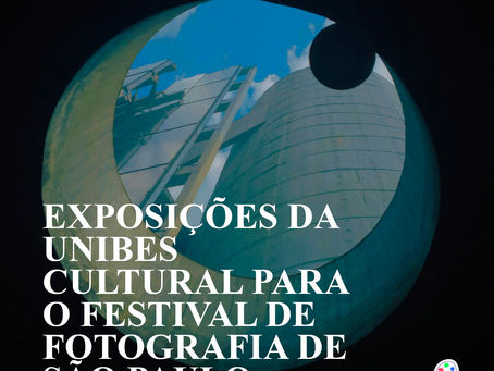 EXPOSIÇÕES DA UNIBES CULTURAL PARA O FESTIVAL DE FOTOGRAFIA DE SÃO PAULO 