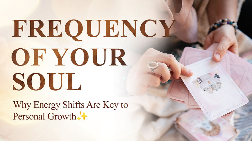 The Frequency of Your Soul: Why Energy Shifts Are Key to Personal Growth