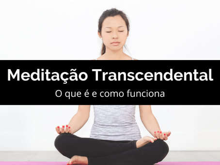Meditação Transcendental: o que é e como funciona