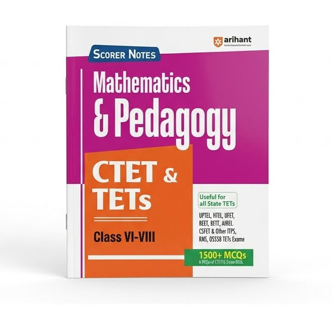 Arihant Scorer Notes Mathematics & Pedagogy CTET & TETs Class VI-VIII