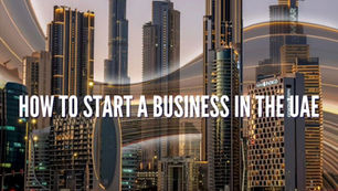 How to Start a Business in the UAE ?