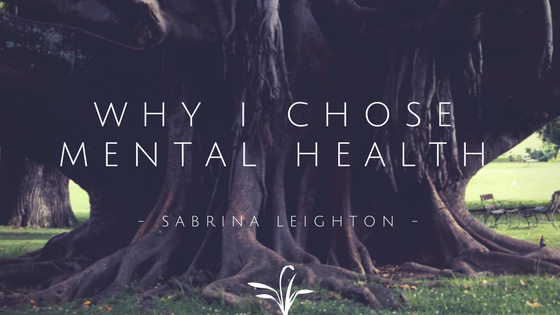 Why I Chose Mental Health: