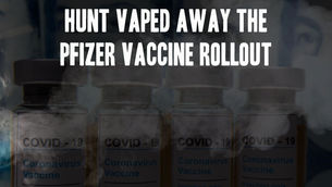 HUNT VAPED AWAY THE PFIZER VACCINE ROLLOUT