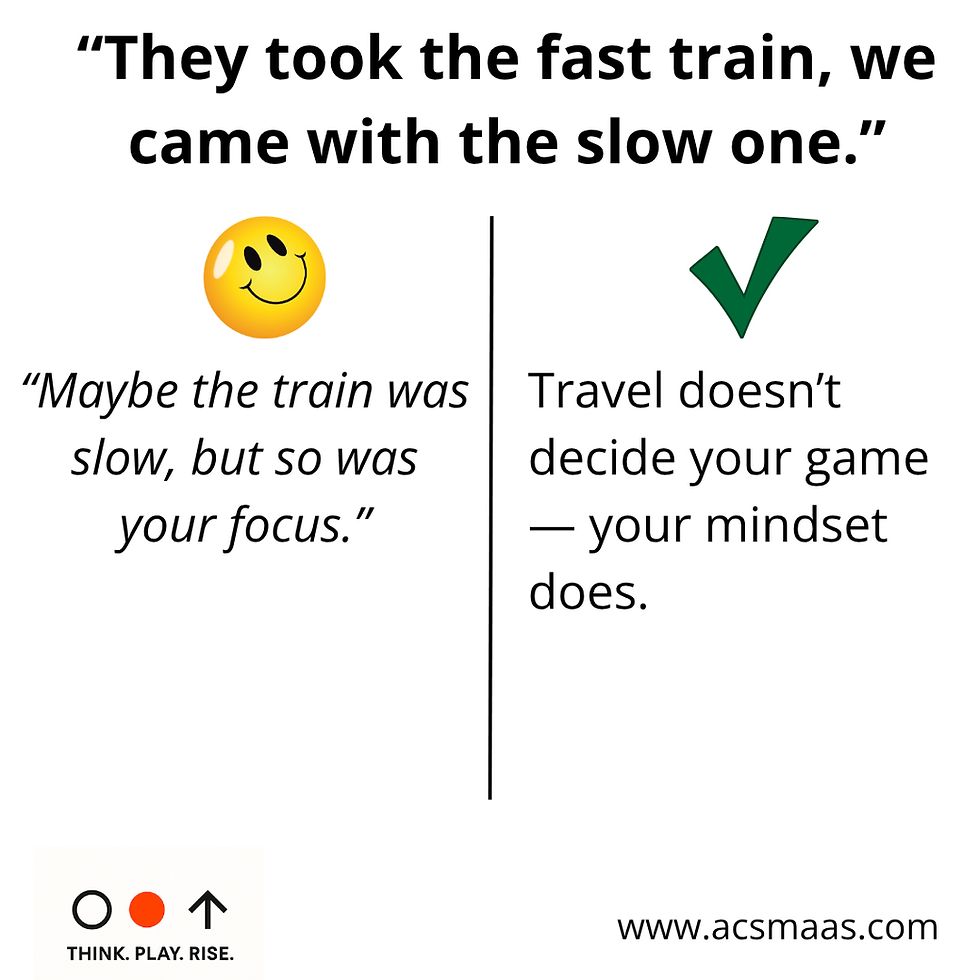 They came by train, we came with the slow one.